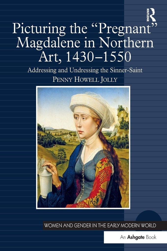Picturing the 'Pregnant' Magdalene in Northern Art 1430-1550