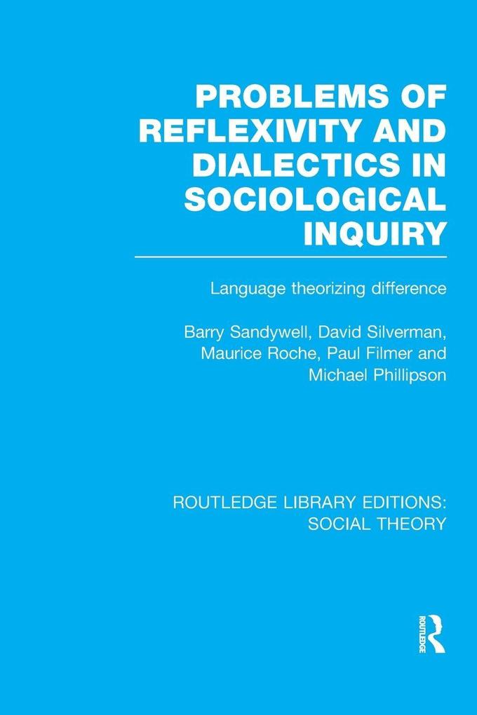 Problems of Reflexivity and Dialectics in Sociological Inquiry (RLE Social Theory)