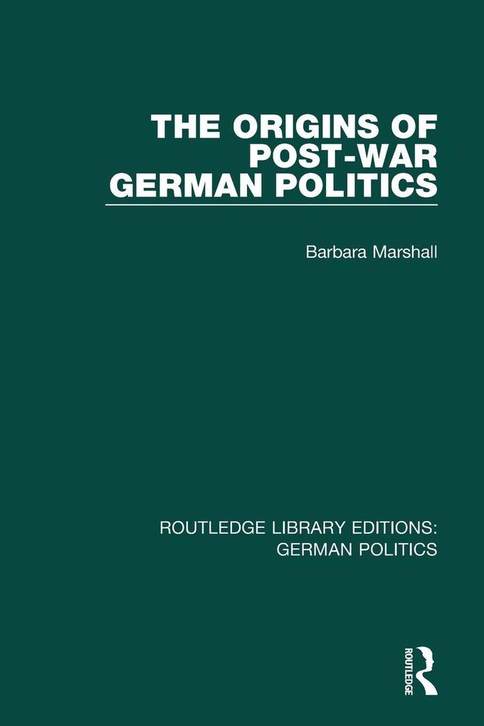 The Origins of Post-War German Politics (RLE