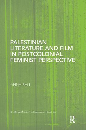 Palestinian Literature and Film in Postcolonial Feminist Perspective