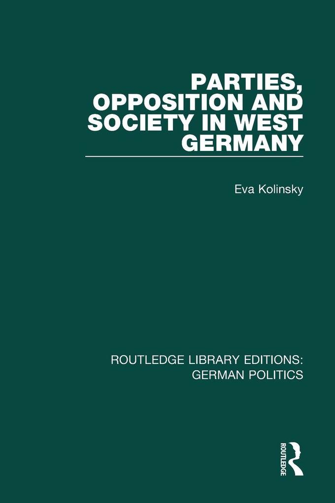 Parties Opposition and Society in West Germany (RLE