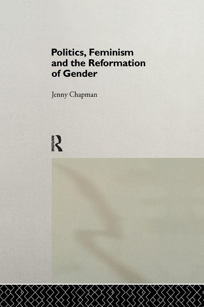 Politics Feminism and the Reformation of Gender