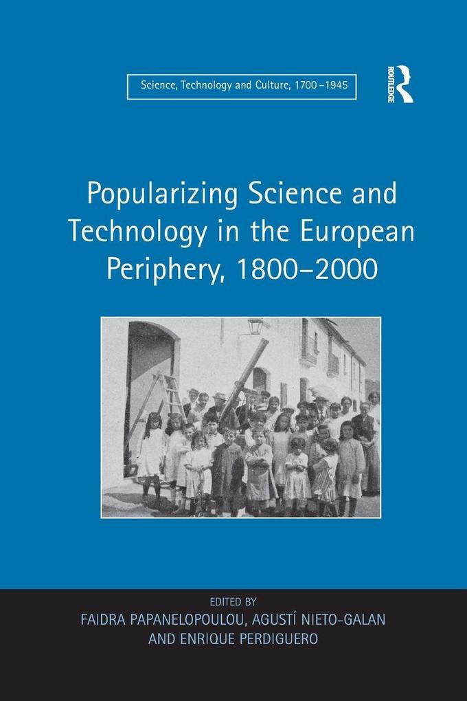 Popularizing Science and Technology in the European Periphery 1800-2000