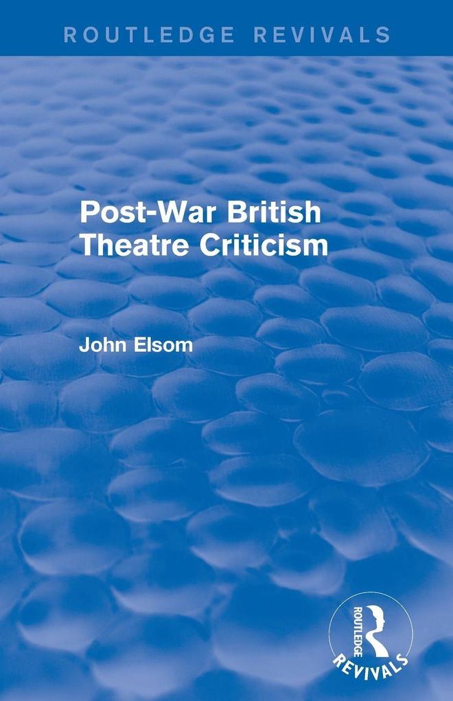 Post-War British Theatre Criticism (Routledge Revivals)