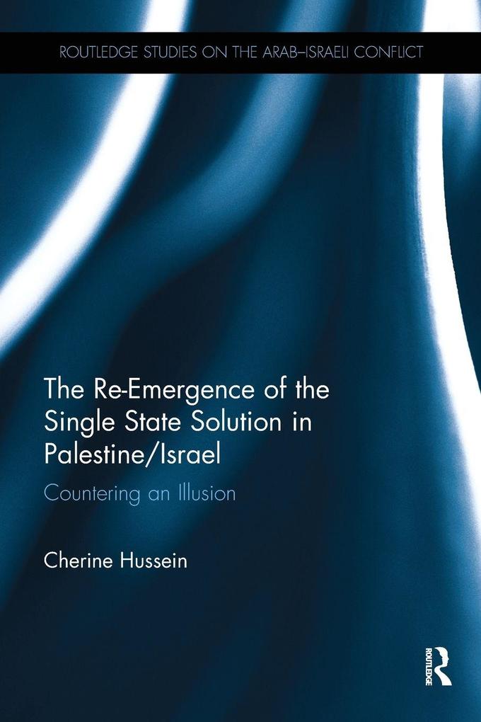 The Re-Emergence of the Single State Solution in Palestine/Israel