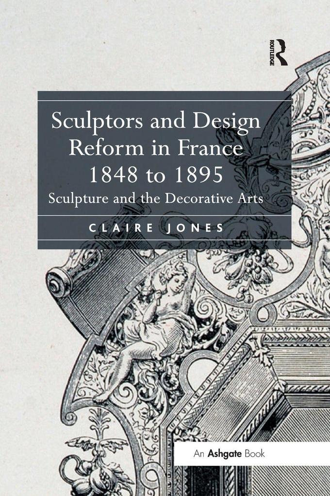 Sculptors and Design Reform in France 1848 to 1895