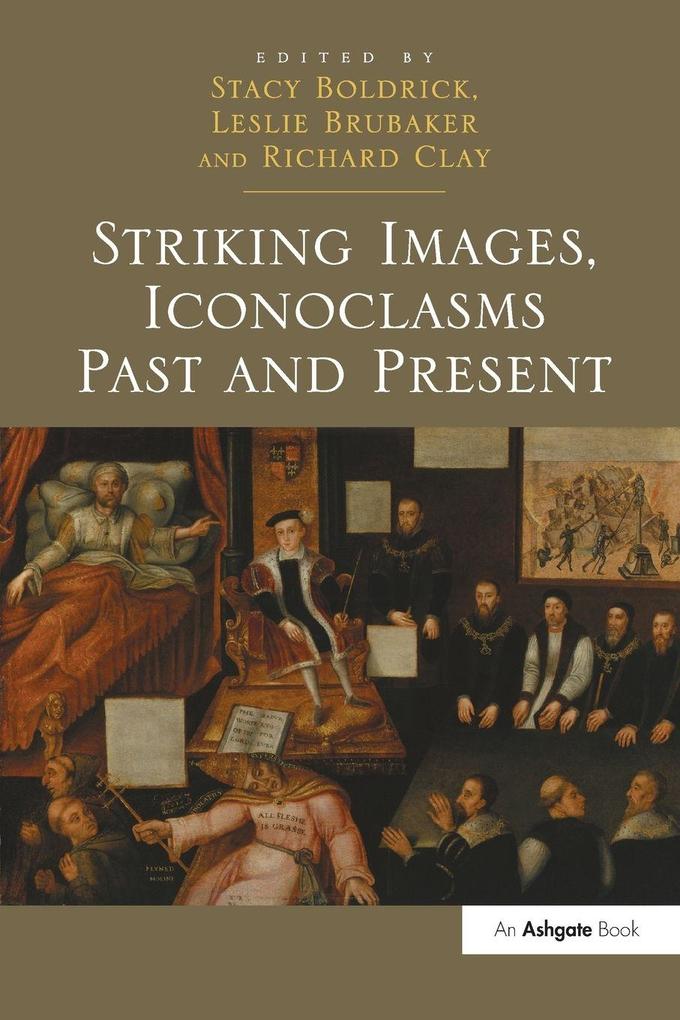 Striking Images Iconoclasms Past and Present