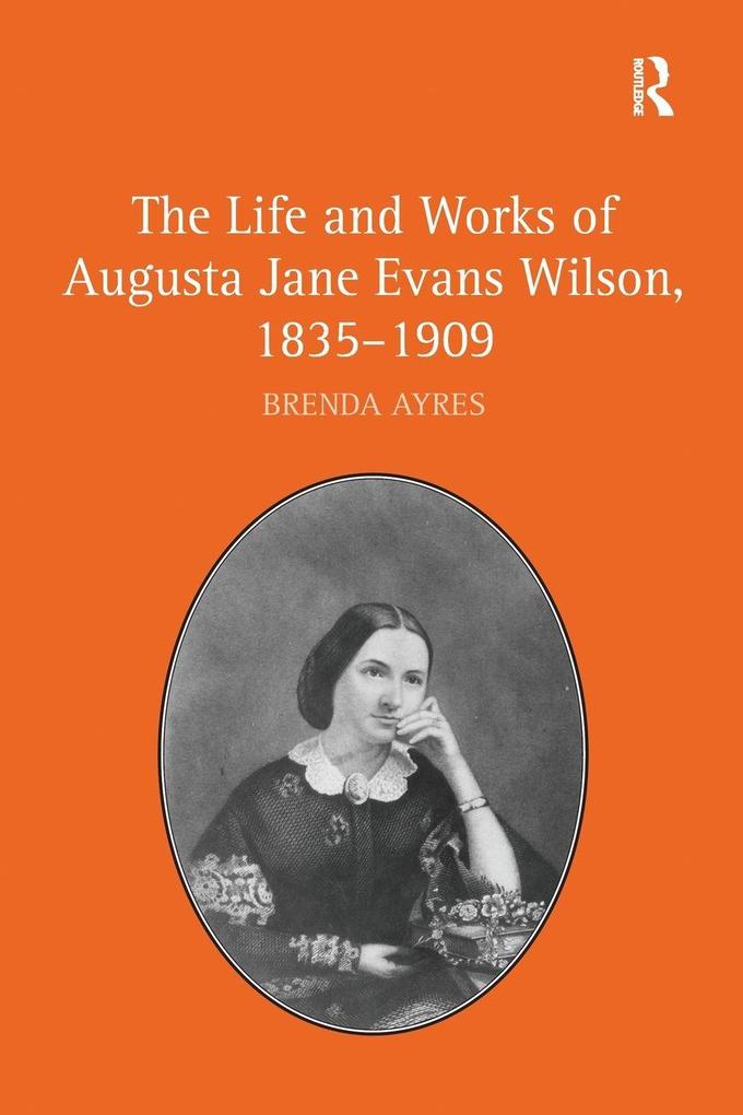 The Life and Works of Augusta Jane Evans Wilson 1835-1909