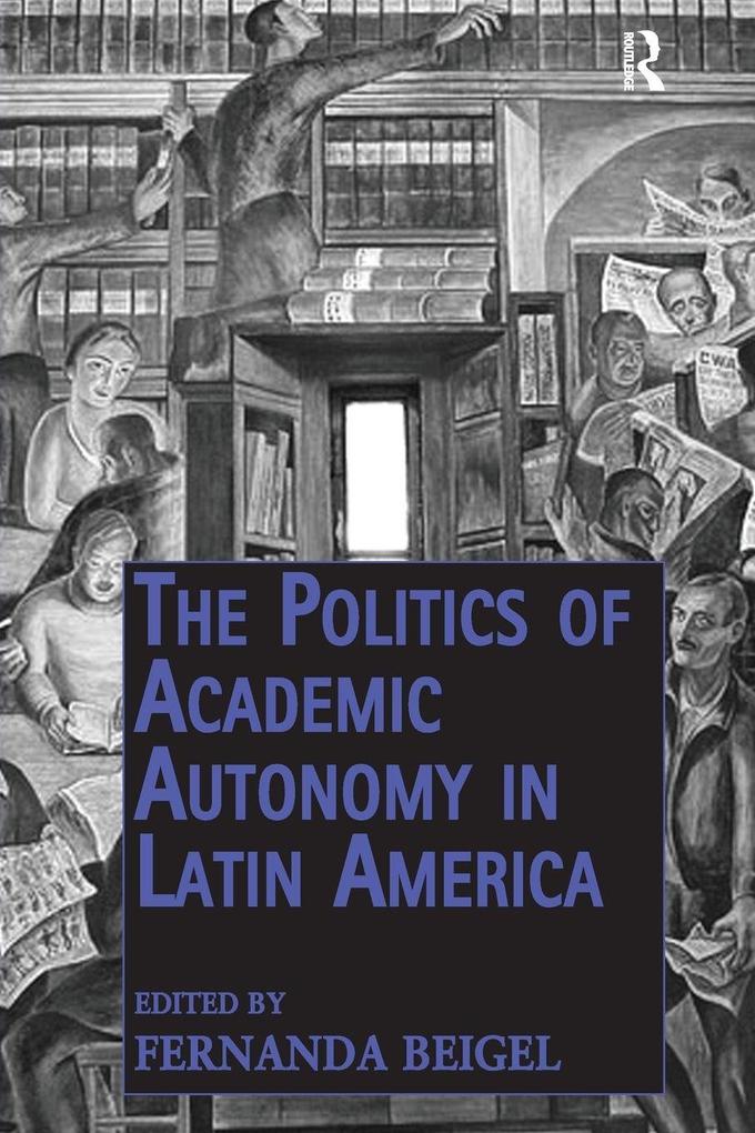 The Politics of Academic Autonomy in Latin America