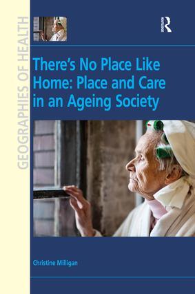 There‘s No Place Like Home: Place and Care in an Ageing Society