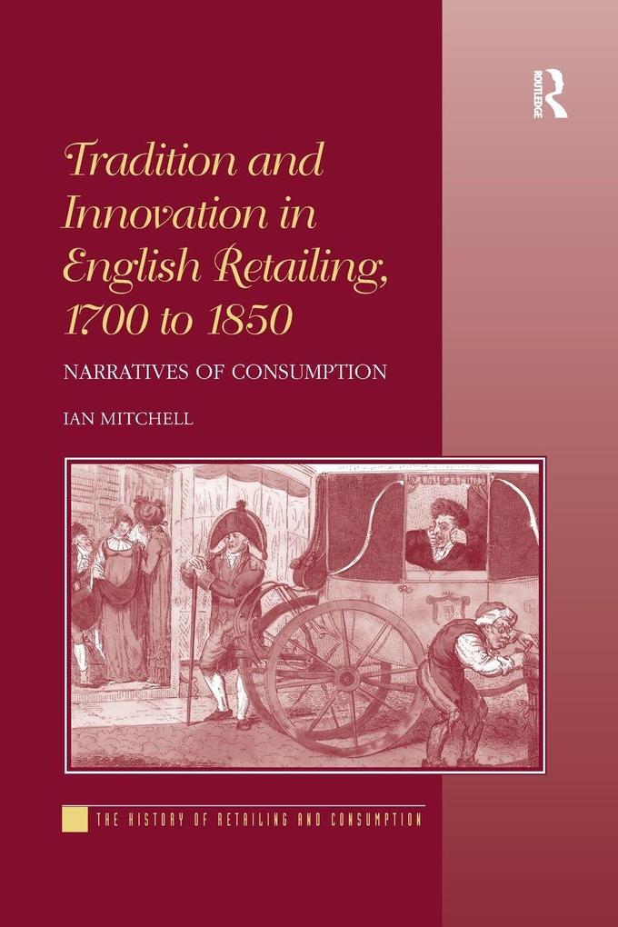 Tradition and Innovation in English Retailing 1700 to 1850