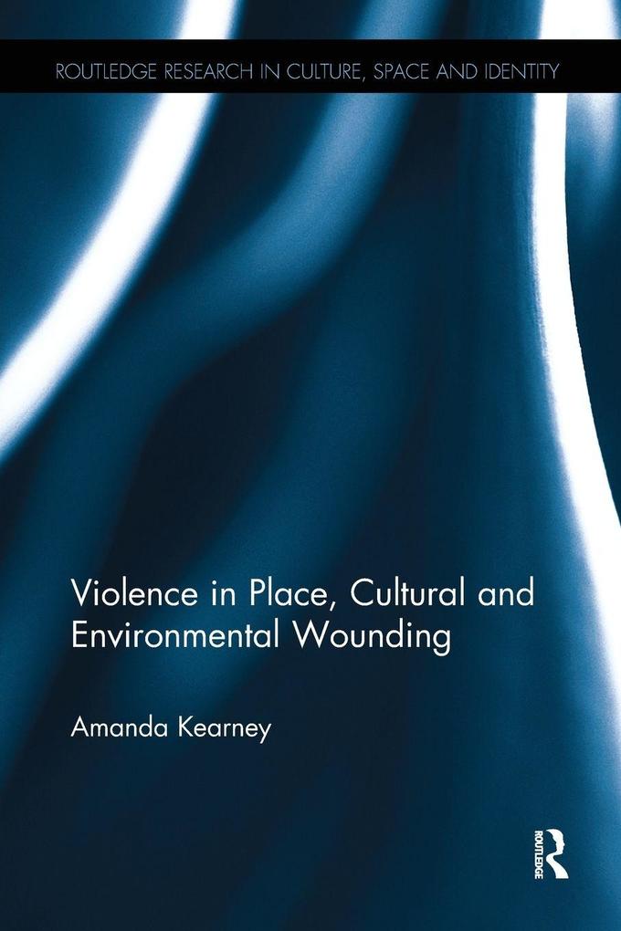 Violence in Place Cultural and Environmental Wounding