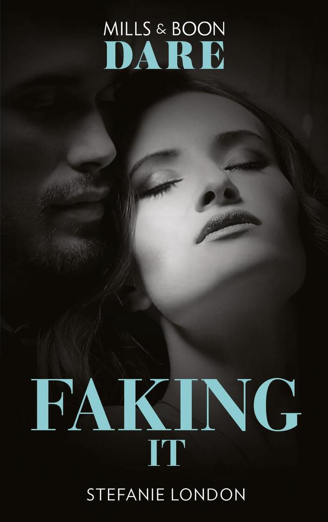 Faking It (Mills & Boon Dare) (Close Quarters Book 1)