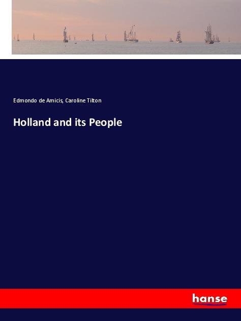 Holland and its People - Edmondo de Amicis/ Caroline Tilton
