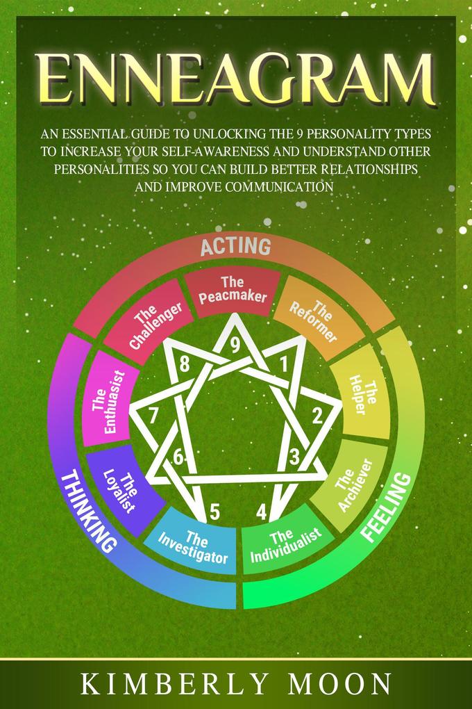 Enneagram: An Essential Guide to Unlocking the 9 Personality Types to Increase Your Self-Awareness and Understand Other Personalities So You Can Build Better Relationships and Improve Communication