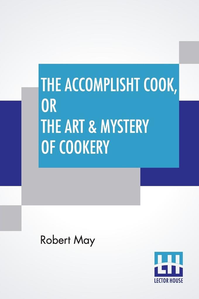 The Accomplisht Cook Or The Art & Mystery Of Cookery