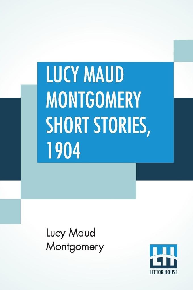 Lucy Maud Montgomery Short Stories 1904