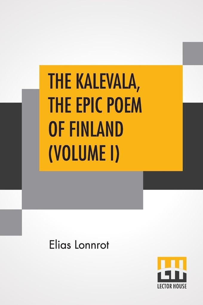 The Kalevala The Epic Poem Of Finland (Volume I)
