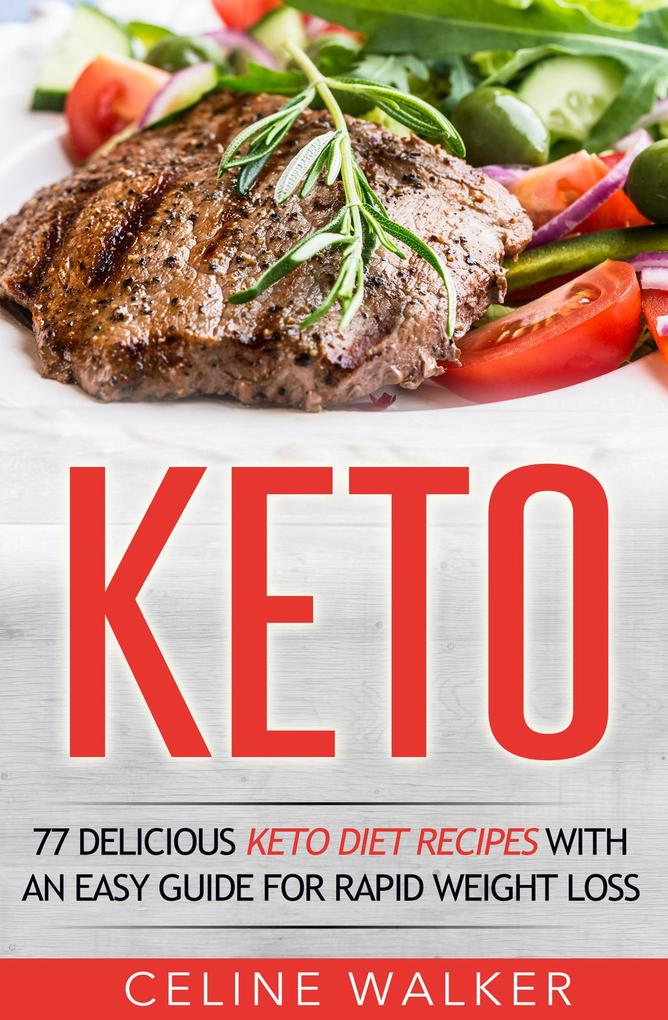 Keto: 77 Delicious Keto Diet Recipes with an Easy Guide for Rapid Weight Loss