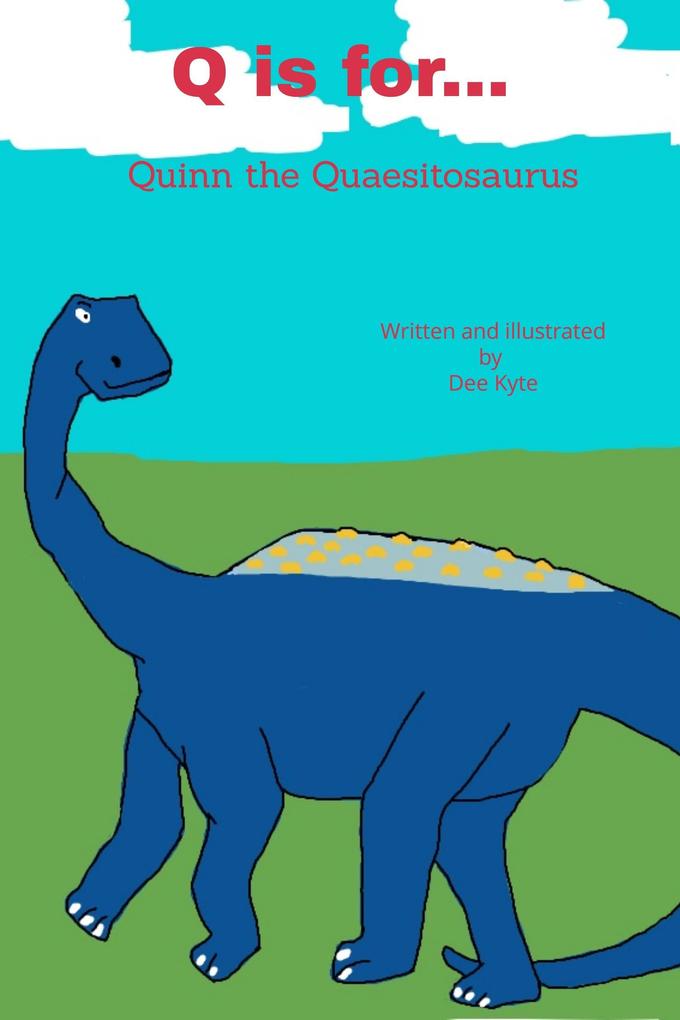 Q is for... Quinn the Quaesitosaurus (My Dinosaur Alphabet #17)