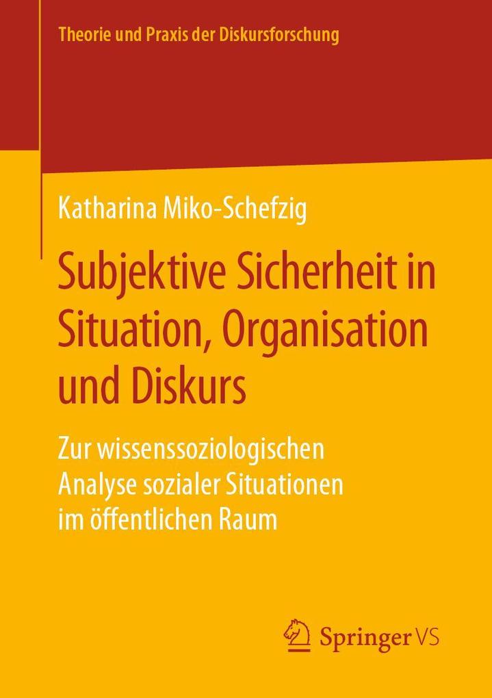 Subjektive Sicherheit in Situation Organisation und Diskurs
