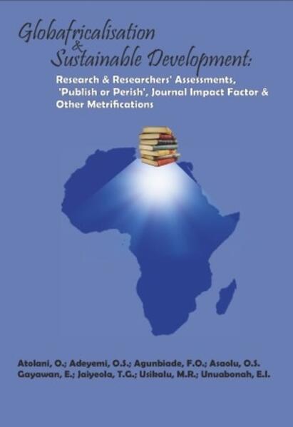 Globafricalisation and Sustainable Development: Research and Researchers' Assessments 'Publish or Perish' Journal Impact Factor and Other Metrifications