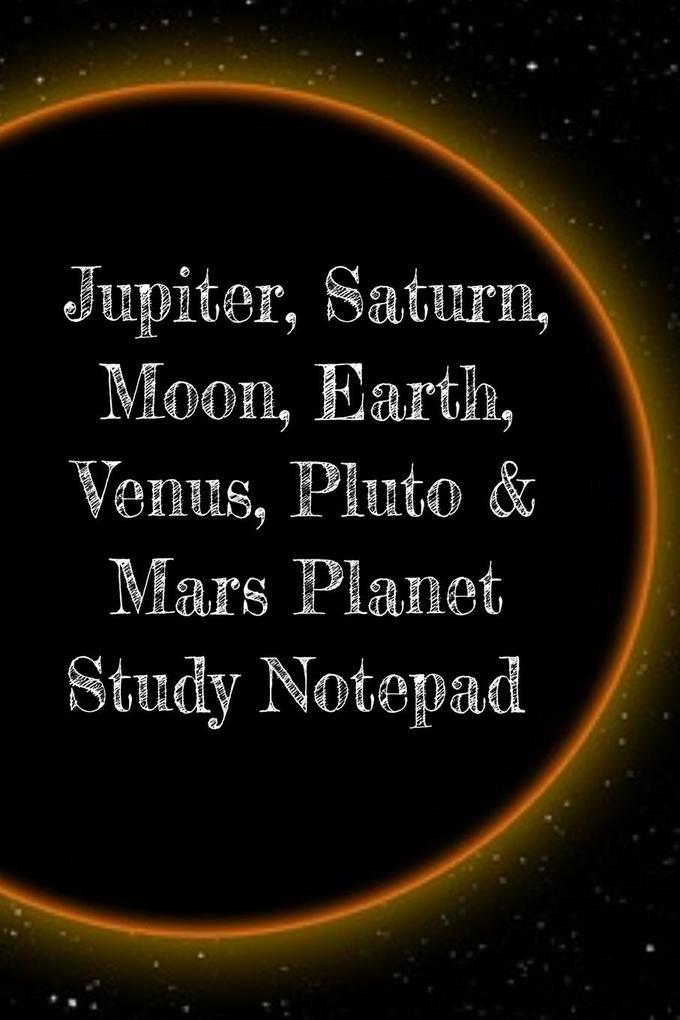Jupiter Saturn Moon Earth Venus Pluto & Mars Planet Study Notepad