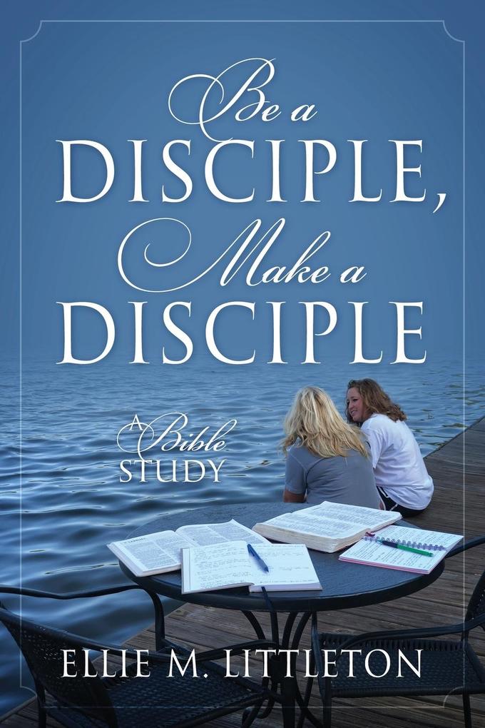 Be a Disciple Make a Disciple