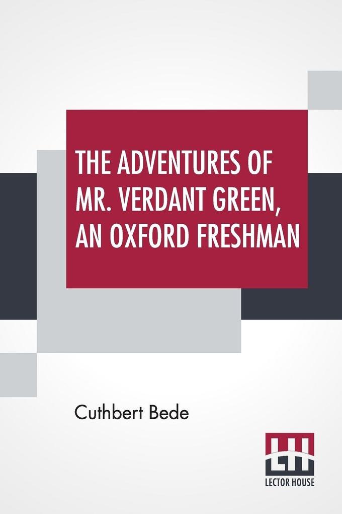 The Adventures Of Mr. Verdant Green An Oxford Freshman