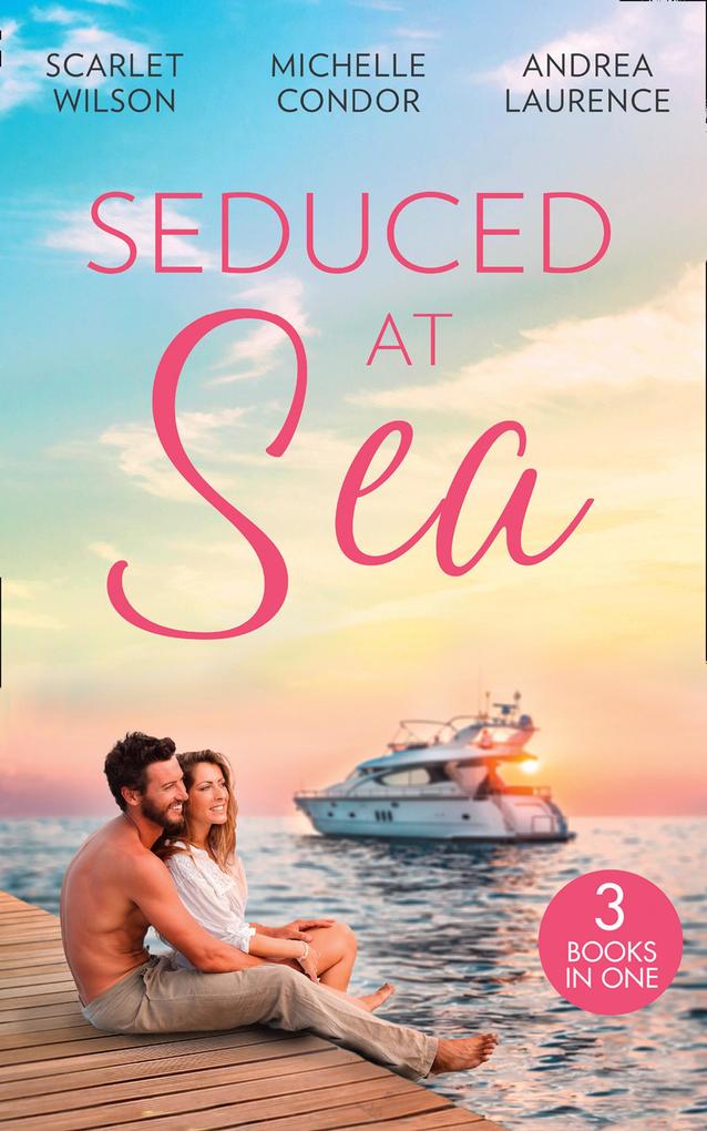 Seduced At Sea: His Last Chance at Redemption (Dark Demanding and Delicious) / Holiday with the Millionaire / More Than He Expected