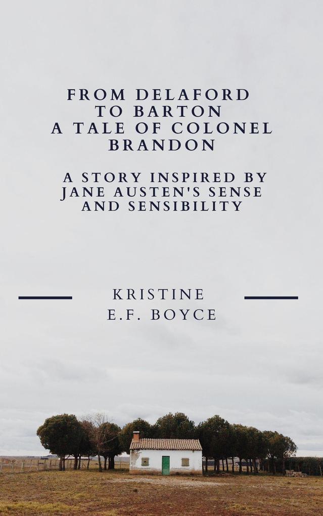 From Delaford To Barton A Tale of Colonel Brandon: A Story Inspired by Jane Austen‘s Sense and Sensibility