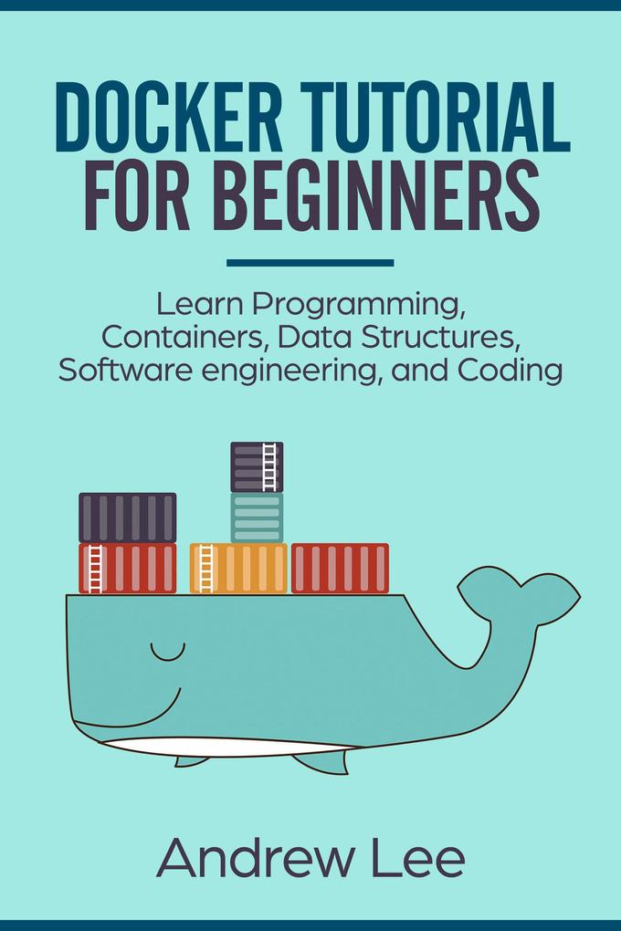 Docker Tutorial for Beginners: Learn Programming Containers Data Structures Software Engineering and Coding