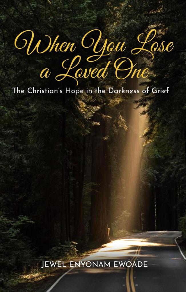 When You Lose a Loved One; The Christian‘s Hope in the Darkness of Grief
