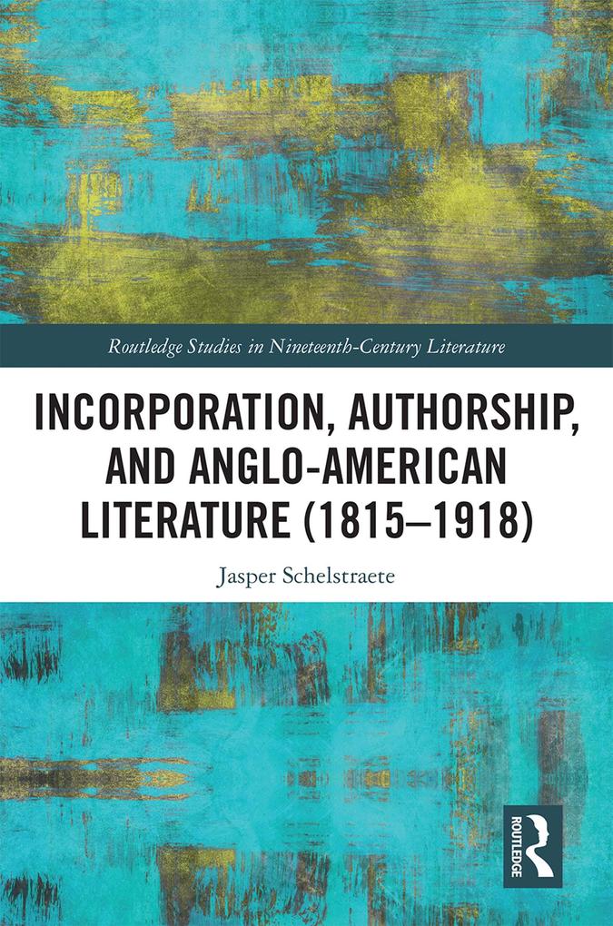 Incorporation Authorship and Anglo-American Literature (1815-1918)