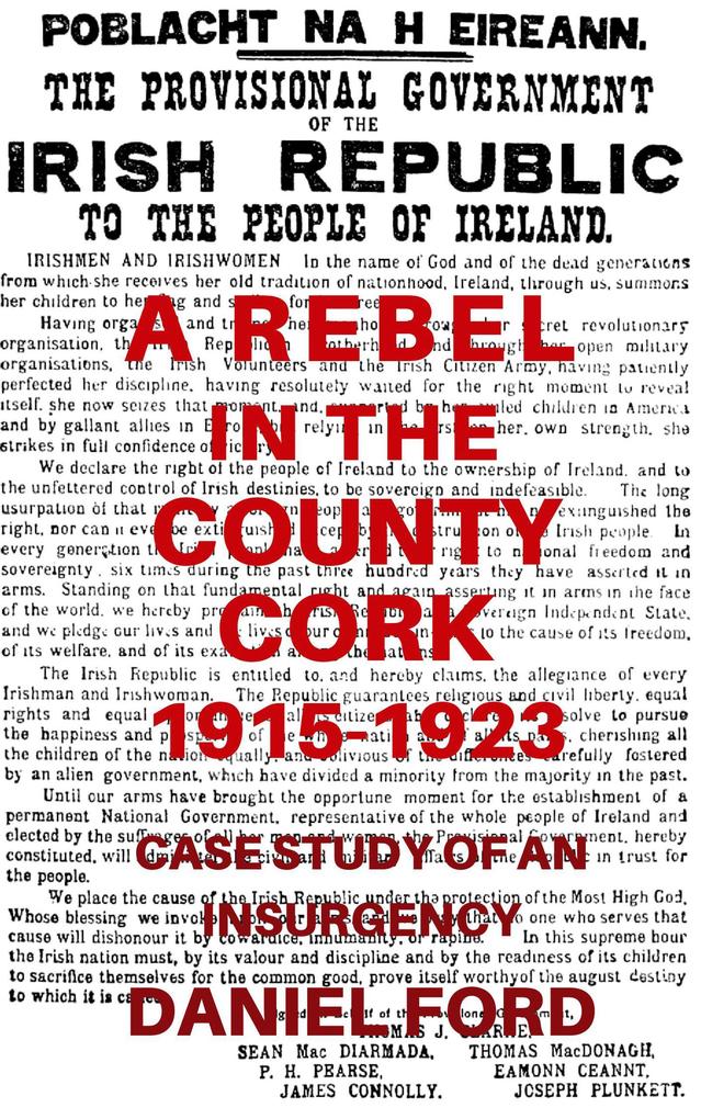 A Rebel in the County Cork 1915-1923: Case Study of an Insurgency