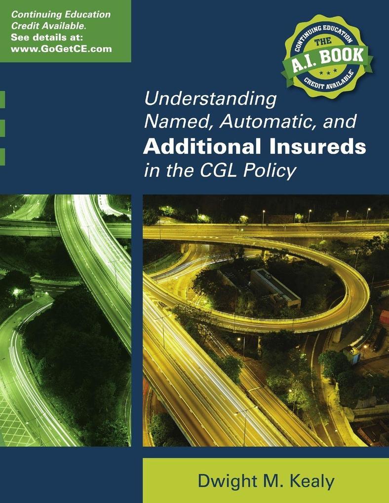 UNDERSTANDING NAMED AUTOMATIC AND ADDITIONAL INSUREDS IN THE CGL POLICY