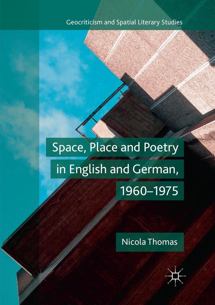 Space Place and Poetry in English and German 1960-1975