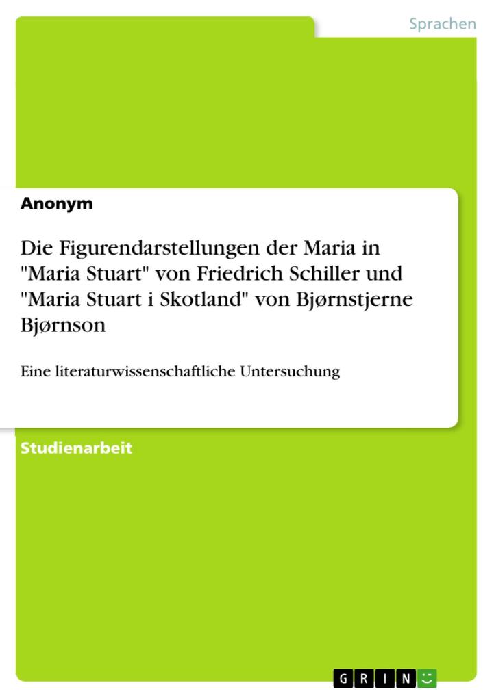Die Figurendarstellungen der Maria in Maria Stuart von Friedrich Schiller und Maria Stuart i Skotland von Bjørnstjerne Bjørnson