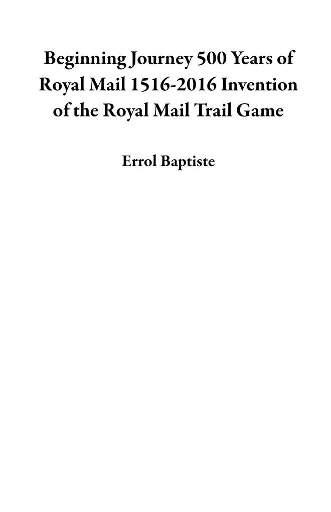 Beginning Journey 500 Years of Royal Mail 1516-2016 Invention of the Royal Mail Trail Game
