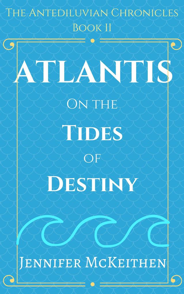 Atlantis On the Tides of Destiny (The Antediluvian Chronicles #2)