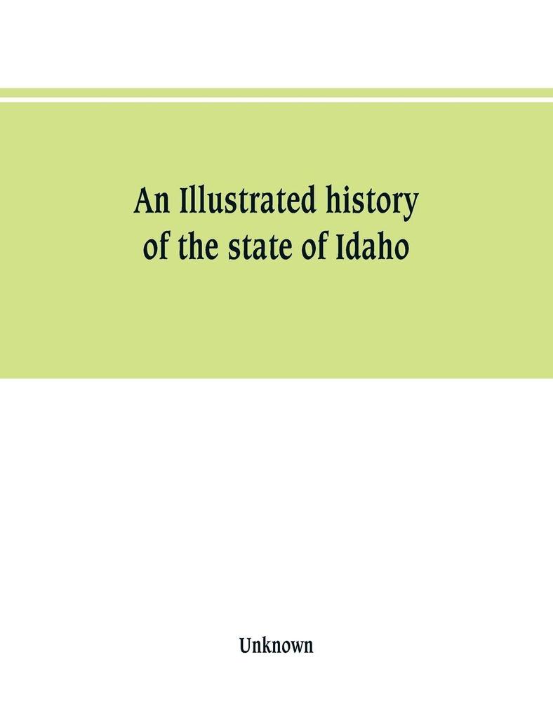 An Illustrated history of the state of Idaho