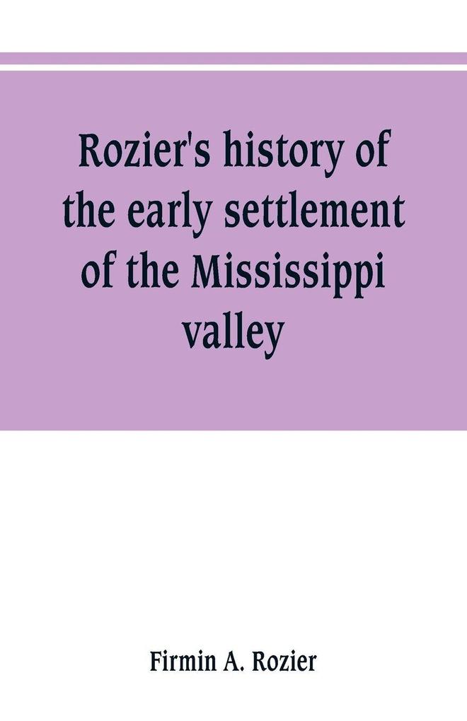Rozier's history of the early settlement of the Mississippi valley