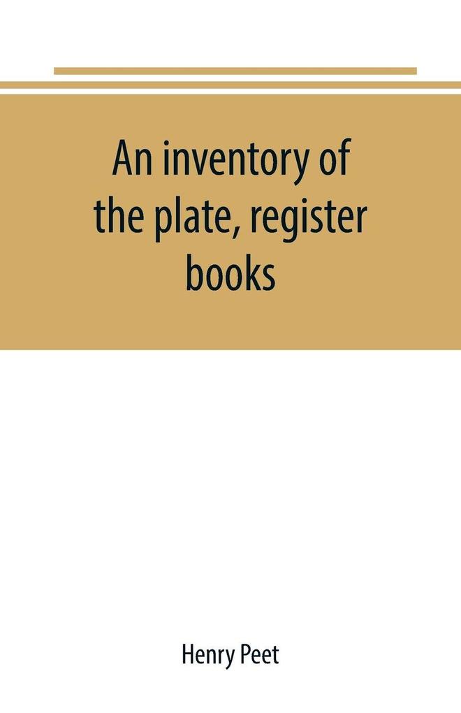 An inventory of the plate register books and other moveables in the two parish churches of Liverpool St. Peter's and St. Nicholas' 1893; with a transcript of the earliest register 1660-1672; together with a catalogue of the ancient library in St. Pet