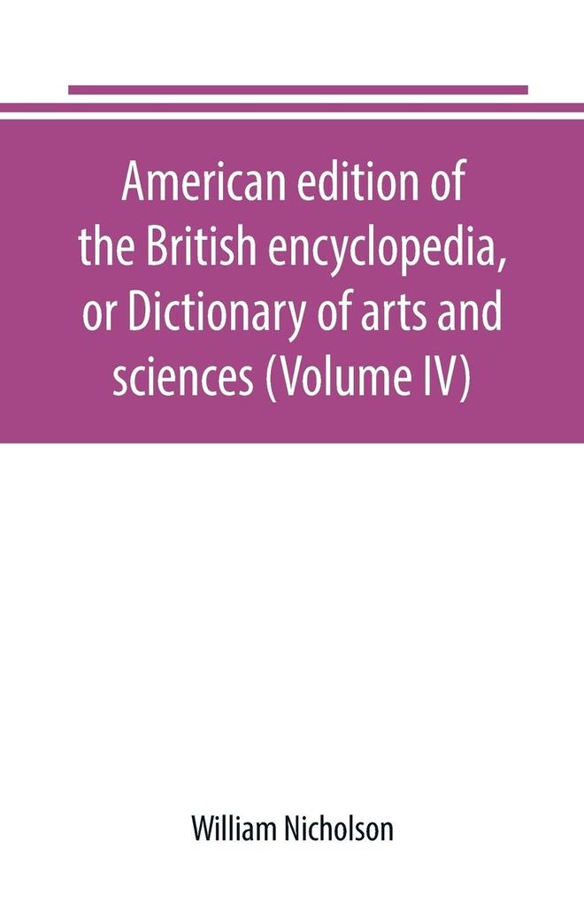 American edition of the British encyclopedia or Dictionary of arts and sciences (Volume IV)