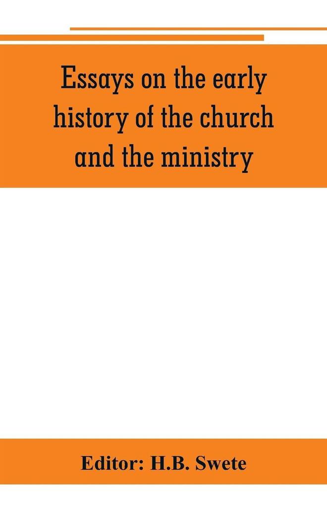 Essays on the early history of the church and the ministry