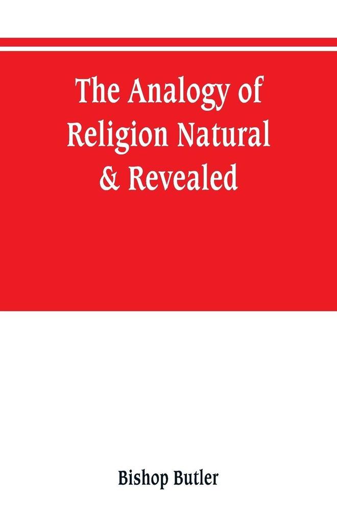 The analogy of religion natural & revealed