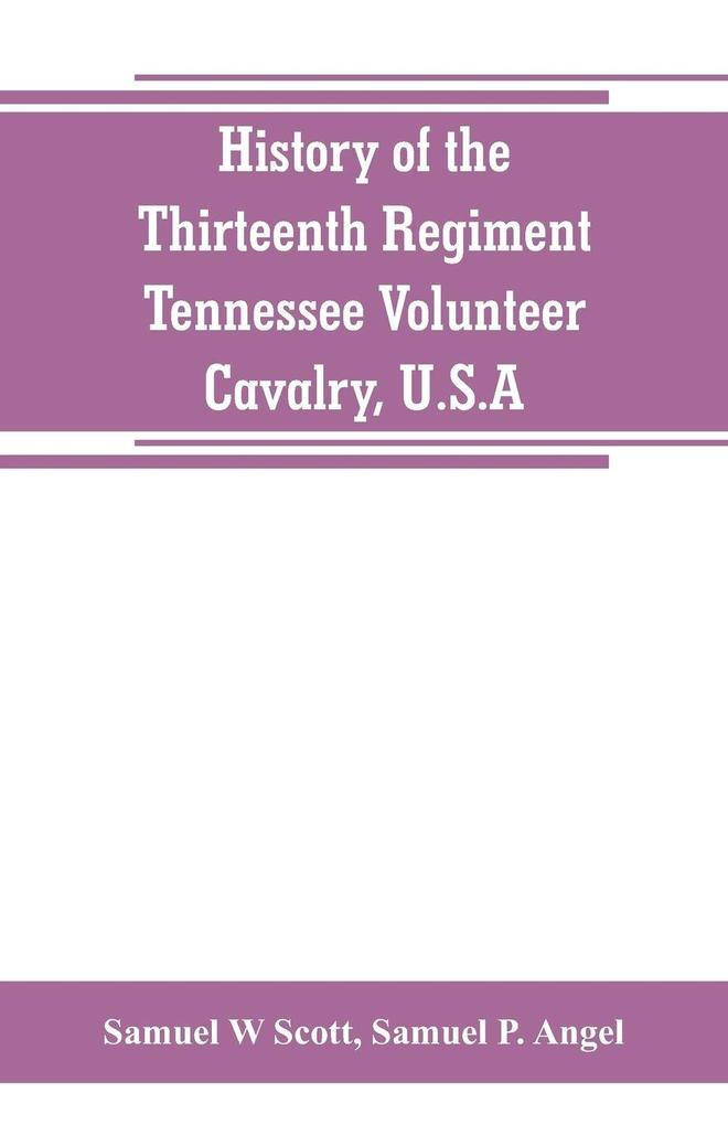 History of the Thirteenth Regiment Tennessee Volunteer Cavalry U.S.A.