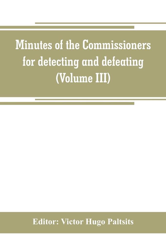 Minutes of the Commissioners for detecting and defeating conspiracies in the state of New York. Albany county sessions 1778-1781 (Volume III)
