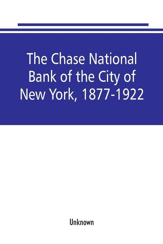 The Chase National Bank of the City of New York 1877-1922