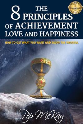 The 8 Principles of Achievement Love and Happiness